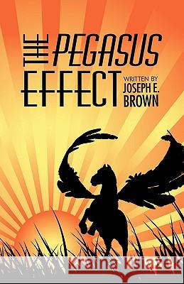 The Pegasus Effect Joseph E. Brown 9781425192419