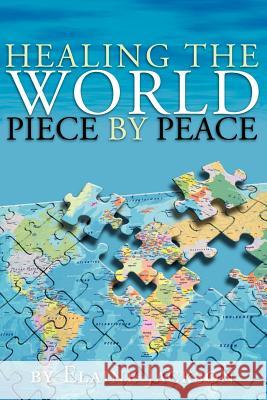 Healing the World Piece by Peace Elaine Jackson 9781425706036 Xlibris Corporation