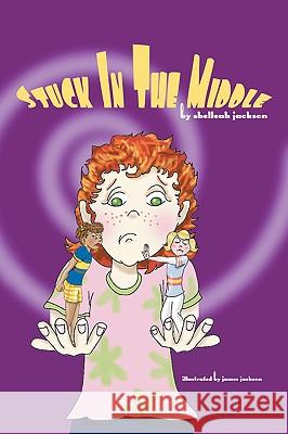 Stuck in the Middle Shelleah Jackson 9781425713164 Xlibris Corporation