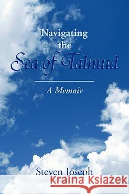 Navigating the Sea of Talmud Steven Joseph 9781425748418 Xlibris Corporation