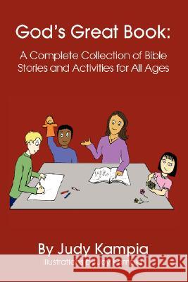 God's Great Book: A Complete Collection of Bible Stories and Activities for All Ages Kampia, Judy 9781425748821 Xlibris Corporation