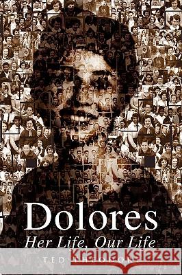 Dolores - Her Life, Our Life Ted Theodore 9781425759513