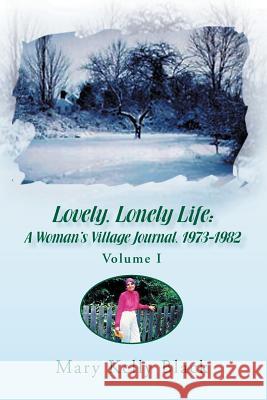 Lovely, Lonely Life: A Woman's Village Journal, 1973-1982 ( Volume I) Black, Mary Kelly 9781425770440