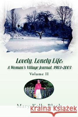 Lovely, Lonely Life: A Woman's Village Journal, 1973-1982 ( Volume I) Black, Mary Kelly 9781425770679