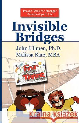 Invisible Bridges for Teens Ph. D. And Melissa Karz Mba Joh 9781425771881 Xlibris Corporation