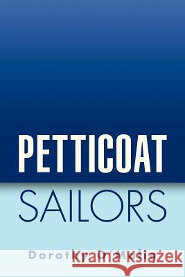 Petticoat Sailors Dorothy O'Malia 9781425772956 Xlibris Corporation