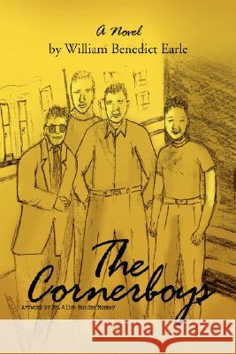 The Cornerboys William Benedict Earle 9781425789213 Xlibris Corporation