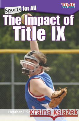 Sports for All: The Impact of Title IX Heather E. Schwartz 9781425849870 Teacher Created Materials