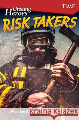 Unsung Heroes: Risk Takers Schwartz, Heather 9781425850098 Teacher Created Materials
