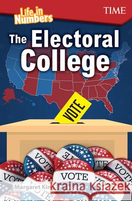Life in Numbers: The Electoral College King, Margaret 9781425850135 Teacher Created Materials