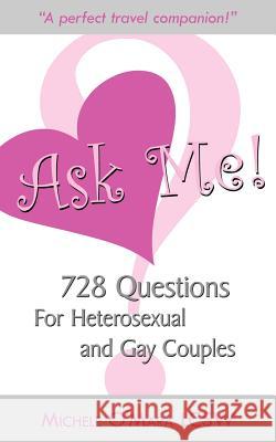 Ask Me!: 728 Questions For Heterosexual and Gay Couples O'Mara, Michele 9781425901240 Authorhouse