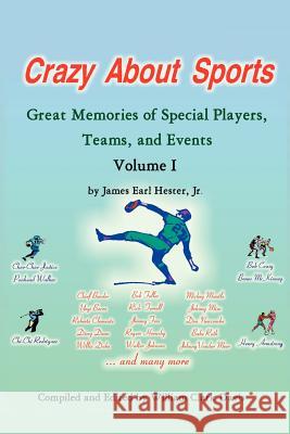 Crazy about Sports: Volume I: Great Memories of Special Players, Teams and Events Hester, James Earl, Jr. 9781425901424 Authorhouse