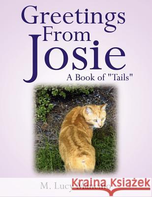 Greetings From Josie: A Book of Tails Mancino, M. Lucy 9781425916282 Authorhouse