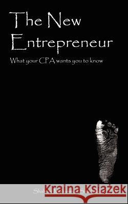 The New Entrepreneur: What your CPA wants you to know Saadullah Cpa, Shahriar Mohammad 9781425919269 Authorhouse