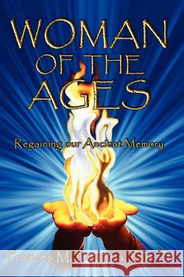 Woman of the Ages: Regaining Our Ancient Memory Pastoria Psy D., Frances M. 9781425920395 Authorhouse