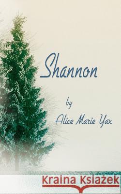 Shannon Alice Marie Yax 9781425930462 Authorhouse