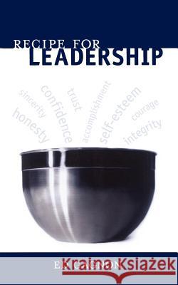Recipe For Leadership Ed Gagnon 9781425936624 Authorhouse