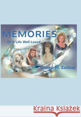 Memories: Of A Life Well Loved Zaslow, Naomi W. 9781425940072 Authorhouse