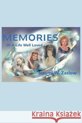 Memories: Of A Life Well Loved Zaslow, Naomi W. 9781425940096 Authorhouse