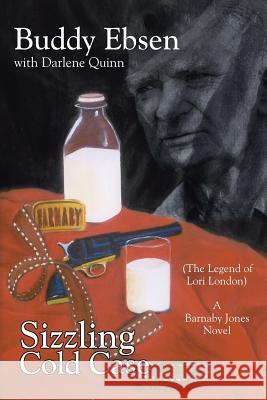 Sizzling Cold Case: (The Legend of Lori London) A Barnaby Jones Novel Ebsen, Buddy 9781425940492