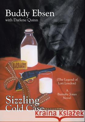 Sizzling Cold Case: (The Legend of Lori London) A Barnaby Jones Novel Ebsen, Buddy 9781425940508