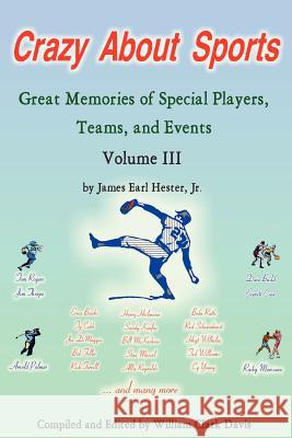 Crazy about Sports: Volume III: Great Memories of Special Players, Teams and Events Hester, James Earl, Jr. 9781425953232 Authorhouse