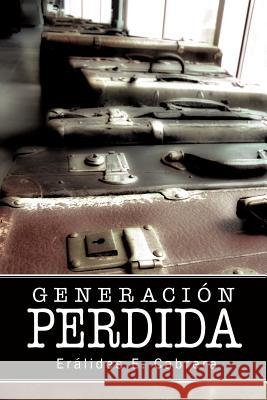 Generacion Perdida Eralides E. Cabrera 9781425953768 Authorhouse