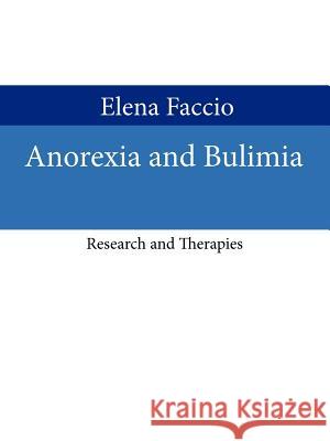 Anorexia and Bulimia: Research and Therapies Faccio, Elena 9781425955175 Authorhouse