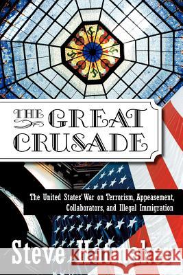 The Great Crusade: The United States' War on Terrorism, Appeasement, Collaborators, and Illegal Immigration Hatmaker, Steve 9781425963880