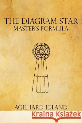The Diagram Star: Master's Formula Idland, Agilhard 9781425965440 Authorhouse