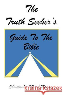 The Truth Seeker's Guide to the Bible Christopher Mark Hanson 9781425968632