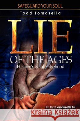 Lie of the Ages: History's Fatal Falsehood Tomasella, Todd 9781425972783