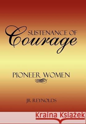 Sustenance of Courage Jr. Reynolds 9781425975814 Authorhouse