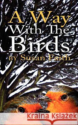 A Way with the Birds Susan Faith 9781425978235 Authorhouse