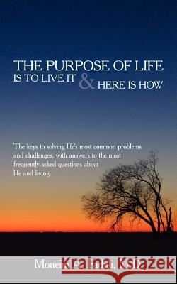 The Purpose of Life: Is to live it and Here is how Moneim A. Fadal 9781425980474 Authorhouse