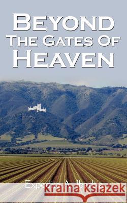 Beyond The Gates Of Heaven Expedito A. Ibarbia 9781425983086 Authorhouse