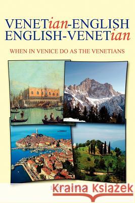 Venetian-English English-Venetian: When in Venice Do as the Venetians Pizzati, Lodovico 9781425987909