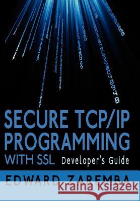 Secure TCP/IP Programming with SSL: Developer's Guide Zaremba, Edward 9781425992231 Authorhouse