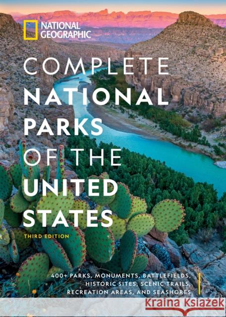 National Geographic Complete National Parks of the United States, 3rd Edition: 400+ Parks, Monuments, Battlefields, Historic Sites, Scenic Trails, Rec National Geographic 9781426222337 National Geographic Society