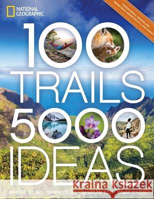 100 Trails, 5,000 Ideas: Where to Go, When to Go, What to See, What to Do National Geographic                      Joe Yogerst 9781426222566