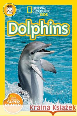 National Geographic Readers: Dolphins Stewart, Melissa 9781426306525 National Geographic Society