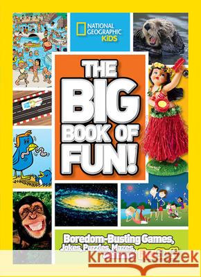 The Big Book of Fun!: Boredom-Busting Games, Jokes, Puzzles, Mazes, and More Fun Stuff National Geographic 9781426306617 National Geographic Society