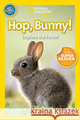 Hop, Bunny!: Explore the Forest National Geographic Kids                 Susan B. Neuman 9781426317392 National Geographic Society
