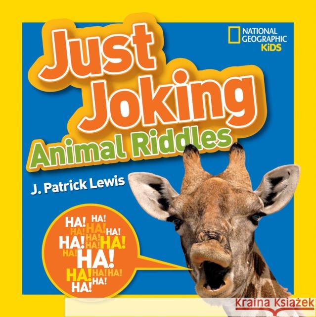 National Geographic Kids Just Joking Animal Riddles: Hilarious Riddles, Jokes, and More--All about Animals! J. Patrick Lewis 9781426318696