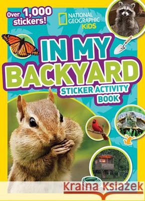 In My Backyard Sticker Activity Book National Geographic Kids 9781426324031