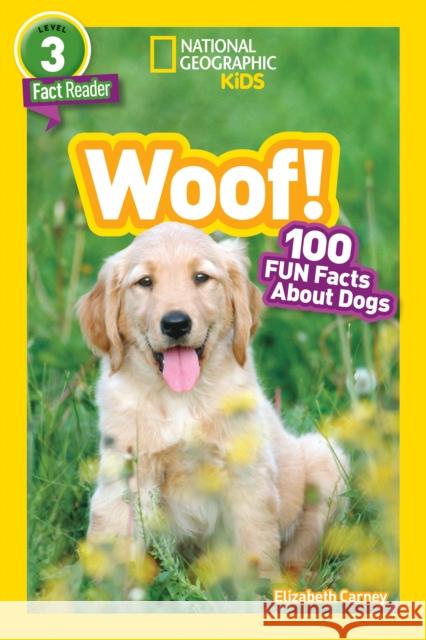 National Geographic Readers: Woof! 100 Fun Facts about Dogs (L3) Carney, Elizabeth 9781426329074 National Geographic Society