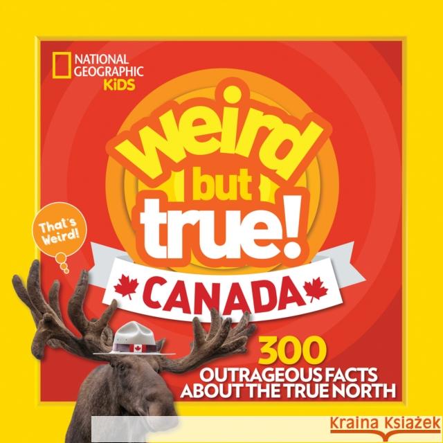 Weird But True Canada National Geographic Kids 9781426330247 National Geographic Kids