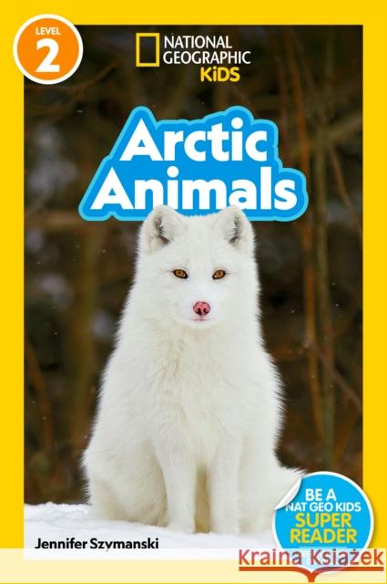 National Geographic Readers: Arctic Animals (L2) Jennifer Szymanski 9781426339936 National Geographic Kids