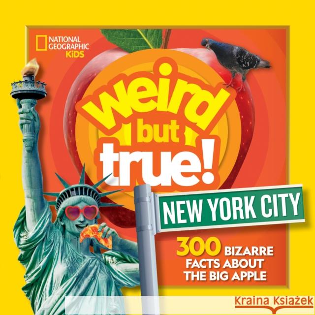 Weird But True New York City: 300 Bizarre Facts about the Big Apple National Geographic 9781426372322 National Geographic Kids