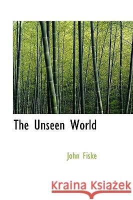The Unseen World John Fiske 9781426400223